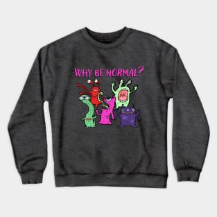 Why be Normal? Crewneck Sweatshirt